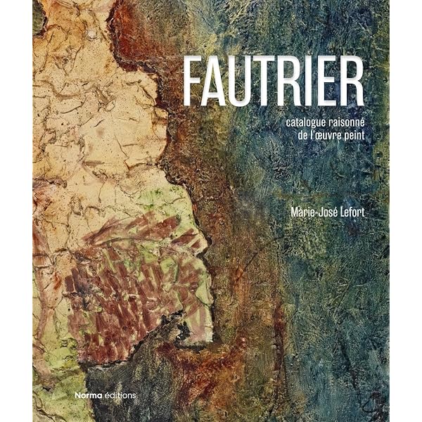 Jean Fautrier: Critical Catalogue of Paintings: Lefort, Marie-José